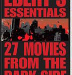 27 Movies from the Dark Side: Ebert’s Essentials